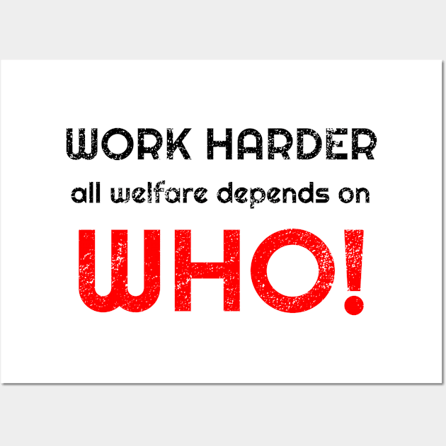 Work harder all welfare depends on WHO Wall Art by WPKs Design & Co